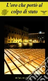 L'oro che portò al colpo di Stato. E-book. Formato EPUB ebook di Vito Carlo Speroni