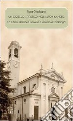 Un gioiello artistico nell'alto milanese: “La Chiesa dei Santi Gervaso e Protaso a Parabiago” . E-book. Formato PDF ebook