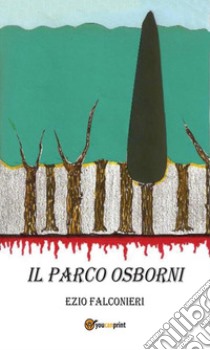 Il parco Osborni. E-book. Formato EPUB ebook di Ezio Falconieri