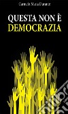 Questa non è democrazia. E-book. Formato EPUB ebook di Carmelo Maria Durante
