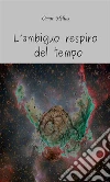 L’ambiguo respiro del tempo. E-book. Formato EPUB ebook di Omar Helias