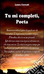 Tu mi completi, poeta. E-book. Formato Mobipocket ebook