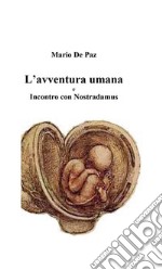 L'avventura umana: Incontro con Nostradamus. E-book. Formato Mobipocket ebook