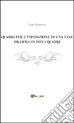 Quadri per l'esposizione di una fine dramma in dieci quadri . E-book. Formato PDF ebook