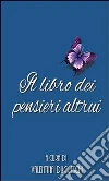 Il libro dei pensieri altrui. E-book. Formato PDF ebook di Valentina Ducceschi