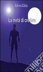 La metà di credere. E-book. Formato PDF ebook