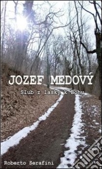 Jozef Medovy' Slub z lásky k Bohu . E-book. Formato PDF ebook di Roberto Serafini