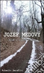 Jozef Medovy' Slub z lásky k Bohu . E-book. Formato PDF