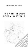 Tre anni in volo sopra lo Stivale. E-book. Formato EPUB ebook di Vincenzo A. Pistorio