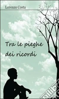 Tra le pieghe dei ricordi. E-book. Formato PDF ebook