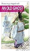 An old ghost. E-book. Formato EPUB ebook di Francesca Angelinelli