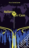 Italiano per caso. E-book. Formato EPUB ebook di Mario Contini Junior