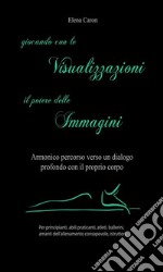 Giocando con le VISUALIZZAZIONI, il potere delle IMMAGINI. E-book. Formato EPUB ebook