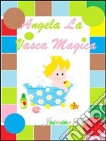 Angela la vasca magica. E-book. Formato PDF ebook