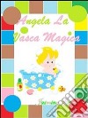 Angela la vasca magica. E-book. Formato PDF ebook