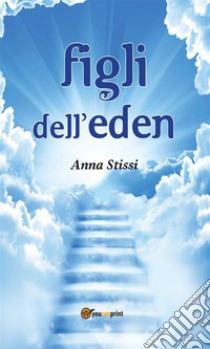 Figli dell’Eden. E-book. Formato EPUB ebook di Anna Stissi