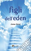 Figli dell’Eden. E-book. Formato EPUB ebook di Anna Stissi