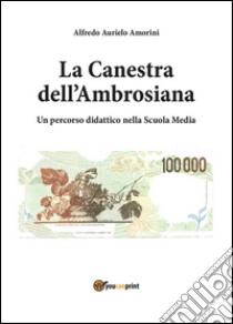 La Canestra dell'Ambrosiana - Un percorso didattico nella scuola media. E-book. Formato PDF ebook di Alfredo Aurelio Amorini