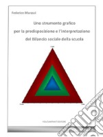 Uno strumento grafico per la predisposizione e l’interpretazione del Bilancio sociale della scuola. E-book. Formato Mobipocket ebook