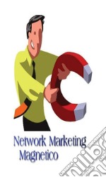 Network marketing magnetico. E-book. Formato PDF ebook