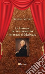 La funzione del travestimento nel teatro di Marivaux. E-book. Formato PDF ebook