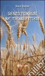 Senza tamburi né trombettieri. E-book. Formato PDF ebook