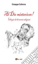 Al Dio misterioso!. E-book. Formato EPUB