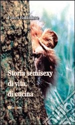 Storia semisexy di vita, di cucina. E-book. Formato PDF ebook