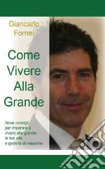 Come vivere alla grande. E-book. Formato PDF ebook