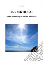 Sul Sentiero I – Dalla “divina inquietudine” alla Gioia. E-book. Formato EPUB ebook