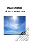 Sul Sentiero I – Dalla “divina inquietudine” alla Gioia. E-book. Formato EPUB ebook di Bianca Varelli