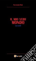 Il mio vero Mondo. E-book. Formato PDF ebook