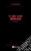 Il mio vero Mondo. E-book. Formato PDF ebook di Alessandro Fort