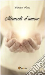 Miracoli d'amore. E-book. Formato PDF ebook