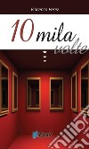 10mila volte. E-book. Formato EPUB ebook di Vincenzo Perez