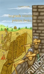 La grande resistenza: potenza iberica. E-book. Formato EPUB ebook