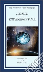 U. D. E. I. L. The Energy D.N.A.. E-book. Formato PDF ebook