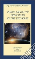 Three absolute principles in the universe. E-book. Formato PDF ebook