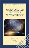 Three absolute principles in the universe. E-book. Formato PDF ebook di Francesco Paolo Rosapepe