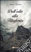 Dall’odio alla Blasfemia . E-book. Formato PDF ebook