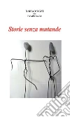 Storie senza mutande. E-book. Formato PDF ebook di Nadia Mogni