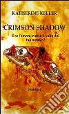 Crimsom shadows. Ediz. italiana. E-book. Formato Mobipocket ebook di Katherine Keller