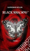 Black shadow. E-book. Formato Mobipocket ebook di Katherine Keller