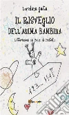 Il risveglio dell’anima bambina. L’attivazione dei Codici di Cristallo. E-book. Formato PDF ebook di Loredana Gaeta