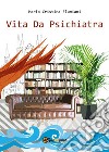 Vita da psichiatra. E-book. Formato EPUB ebook