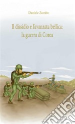 Il dissidio e l’avanzata bellica: la guerra di Corea. E-book. Formato EPUB