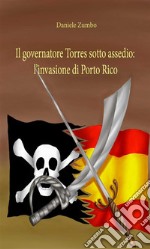 Il governatore Torres sotto assedio: l’invasione di Porto Rico. E-book. Formato EPUB ebook