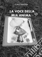 La voce della mia anima. E-book. Formato Mobipocket ebook