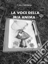 La voce della mia anima. E-book. Formato Mobipocket ebook di Avino Melania