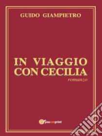 In viaggio con Cecilia. E-book. Formato Mobipocket ebook di Guido Giampietro